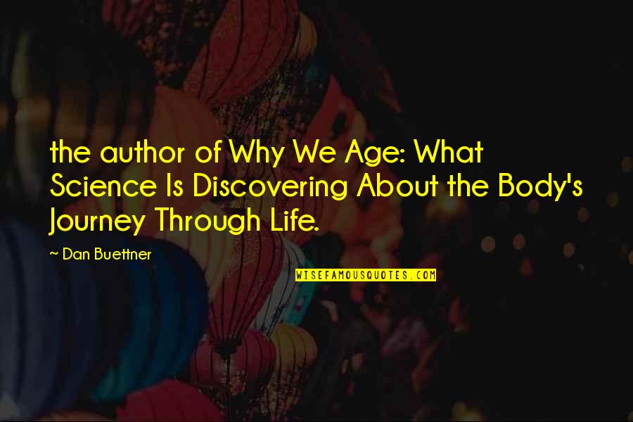 It's All About The Journey Quotes By Dan Buettner: the author of Why We Age: What Science