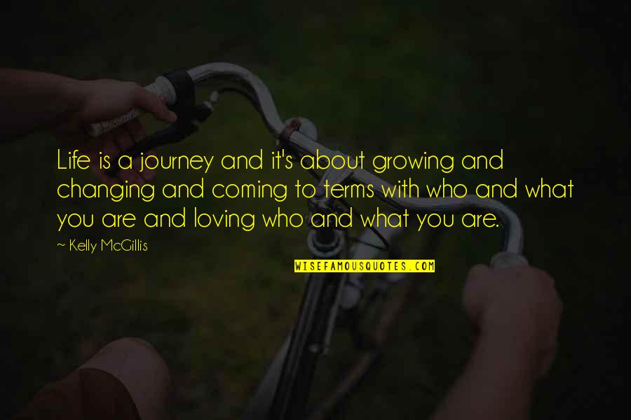 It's All About The Journey Quotes By Kelly McGillis: Life is a journey and it's about growing