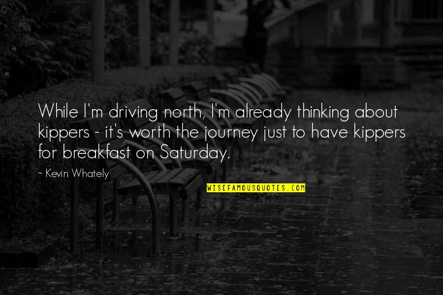 It's All About The Journey Quotes By Kevin Whately: While I'm driving north, I'm already thinking about