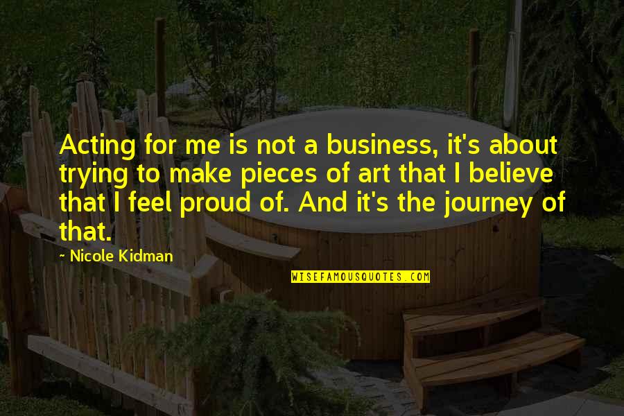 It's All About The Journey Quotes By Nicole Kidman: Acting for me is not a business, it's
