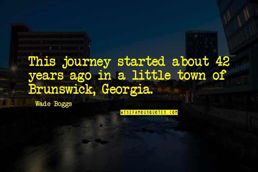 It's All About The Journey Quotes By Wade Boggs: This journey started about 42 years ago in