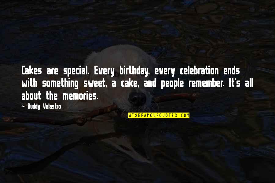 It's All About The Memories Quotes By Buddy Valastro: Cakes are special. Every birthday, every celebration ends