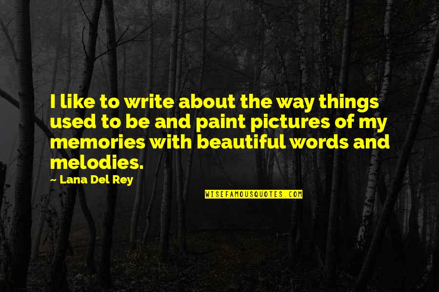 It's All About The Memories Quotes By Lana Del Rey: I like to write about the way things