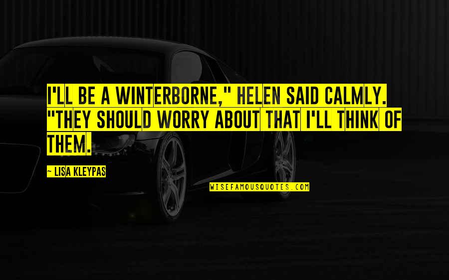 Its All About Them Quotes By Lisa Kleypas: I'll be a Winterborne," Helen said calmly. "They