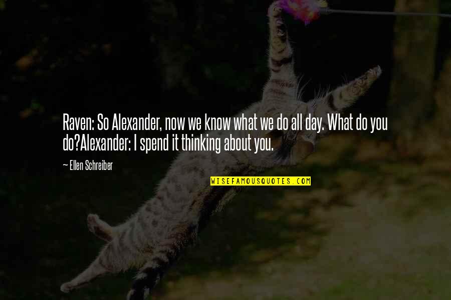 It's All About You Now Quotes By Ellen Schreiber: Raven: So Alexander, now we know what we