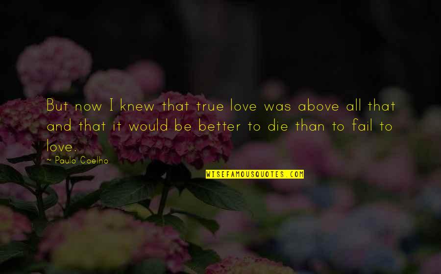 It's All Better Now Quotes By Paulo Coelho: But now I knew that true love was