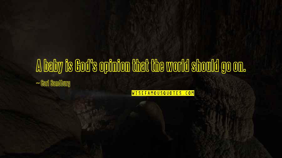 Its All Fair In Love And War Quote Quotes By Carl Sandburg: A baby is God's opinion that the world Its All Fair In Love And War Quote Quotes By Carl Sandburg: A baby is God's opinion that the world