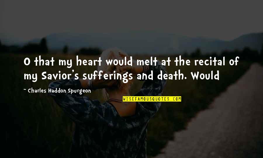 Its All Fair In Love And War Quote Quotes By Charles Haddon Spurgeon: O that my heart would melt at the Its All Fair In Love And War Quote Quotes By Charles Haddon Spurgeon: O that my heart would melt at the