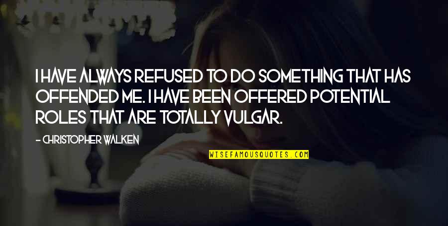 Its All Fair In Love And War Quotes By Christopher Walken: I have always refused to do something that