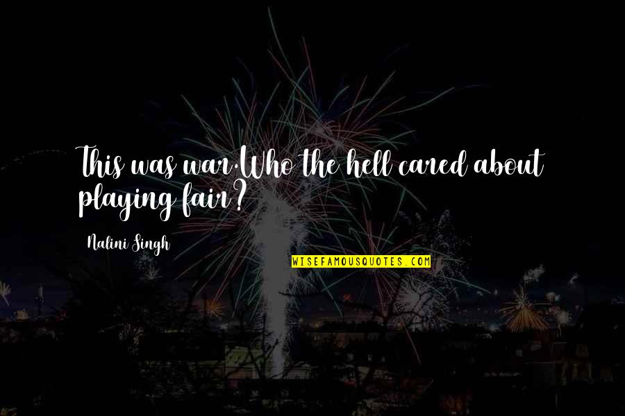 Its All Fair In Love And War Quotes By Nalini Singh: This was war.Who the hell cared about playing