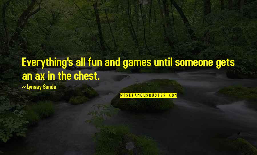 Its All Fun And Games Until Someone Quotes By Lynsay Sands: Everything's all fun and games until someone gets