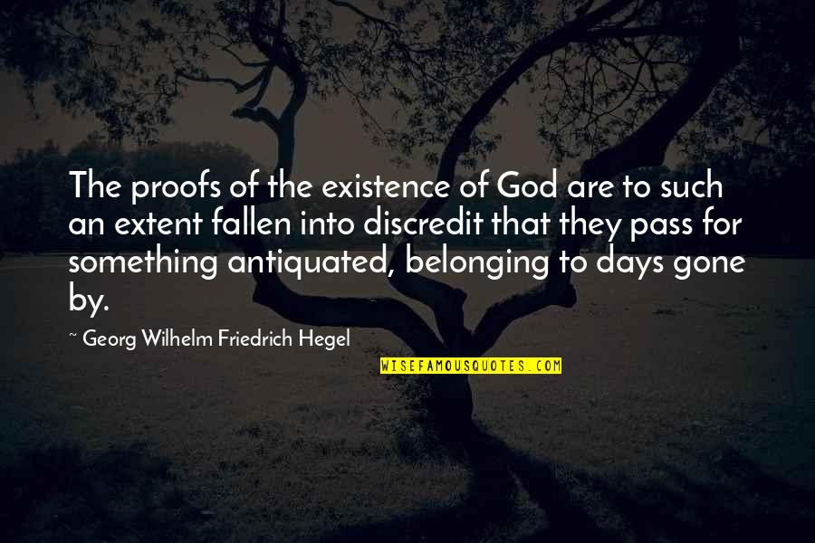 It's All Gone Now Quotes By Georg Wilhelm Friedrich Hegel: The proofs of the existence of God are