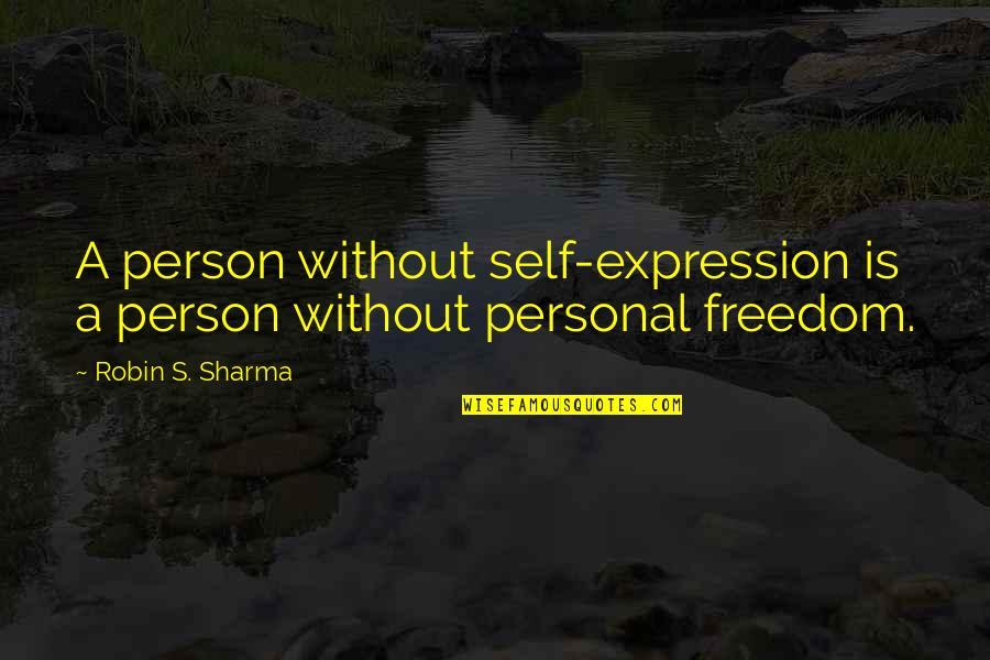 It's All Gone Pete Tong Quotes By Robin S. Sharma: A person without self-expression is a person without