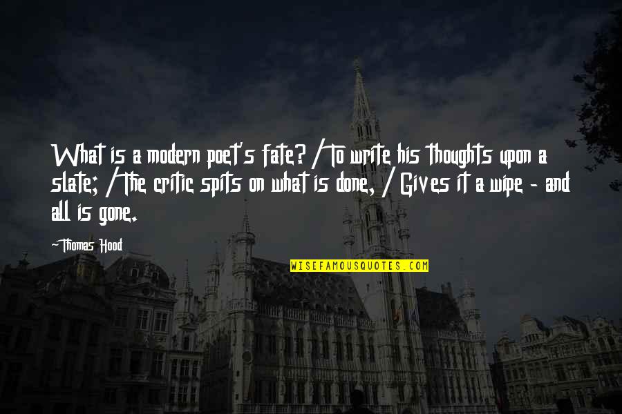 It's All Gone Quotes By Thomas Hood: What is a modern poet's fate? / To