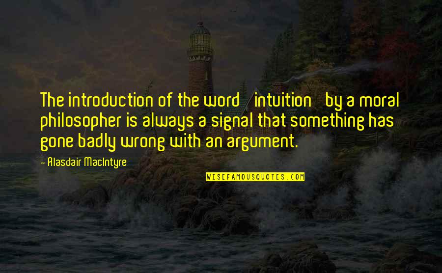 It's All Gone Wrong Quotes By Alasdair MacIntyre: The introduction of the word 'intuition' by a