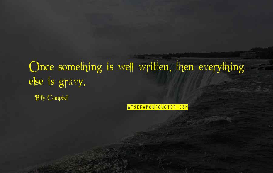 It's All Gravy Quotes By Billy Campbell: Once something is well-written, then everything else is