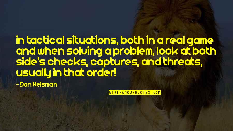 Its All In The Game Quotes By Dan Heisman: in tactical situations, both in a real game Its All In The Game Quotes By Dan Heisman: in tactical situations, both in a real game