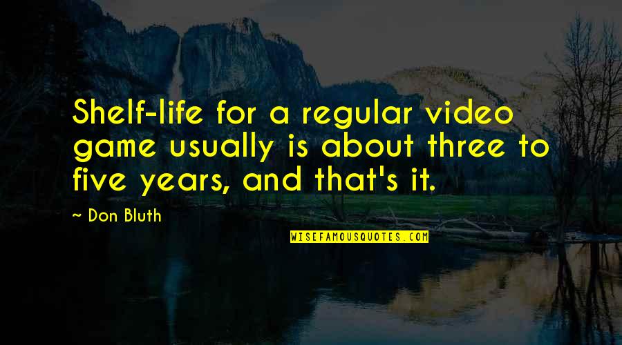 Its All In The Game Quotes By Don Bluth: Shelf-life for a regular video game usually is Its All In The Game Quotes By Don Bluth: Shelf-life for a regular video game usually is