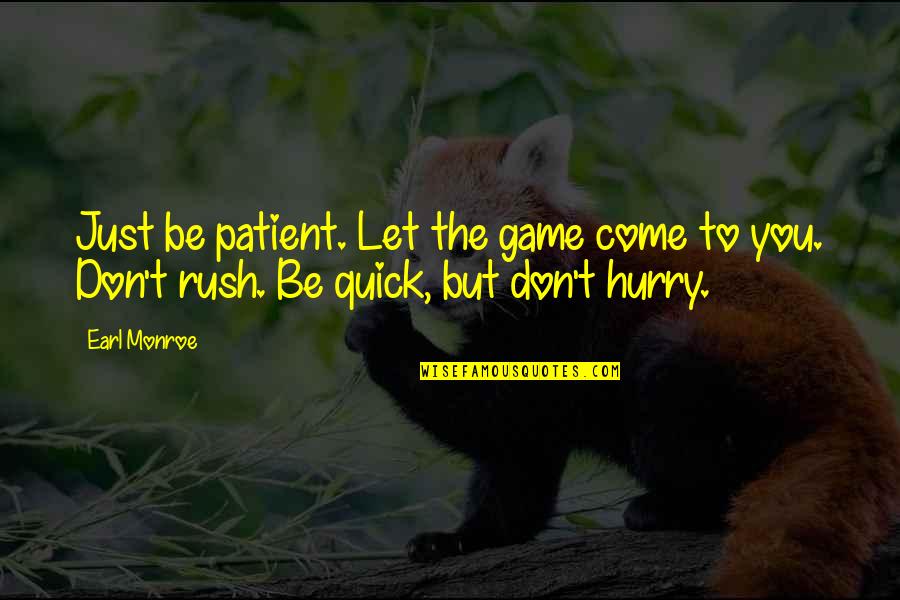 Its All In The Game Quotes By Earl Monroe: Just be patient. Let the game come to