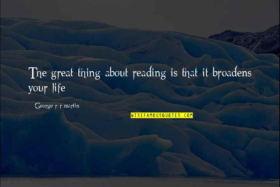 Its All In The Game Quotes By George R R Martin: The great thing about reading is that it Its All In The Game Quotes By George R R Martin: The great thing about reading is that it