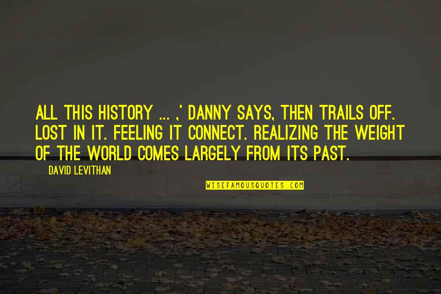 It's All In The Past Quotes By David Levithan: All this history ... ,' Danny says, then