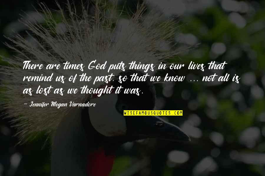 It's All In The Past Quotes By Jennifer Megan Varnadore: There are times God puts things in our
