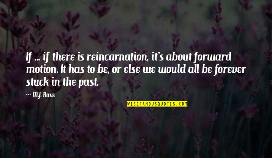 It's All In The Past Quotes By M.J. Rose: If ... if there is reincarnation, it's about