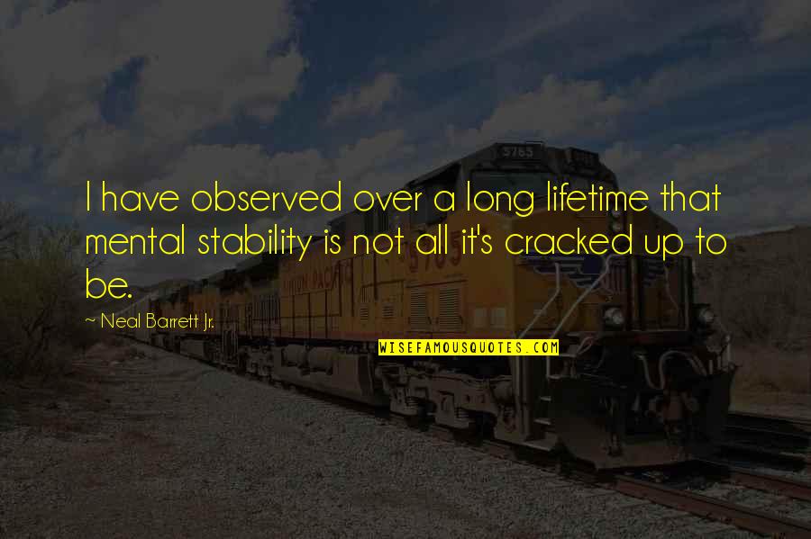 It's All Mental Quotes By Neal Barrett Jr.: I have observed over a long lifetime that It's All Mental Quotes By Neal Barrett Jr.: I have observed over a long lifetime that