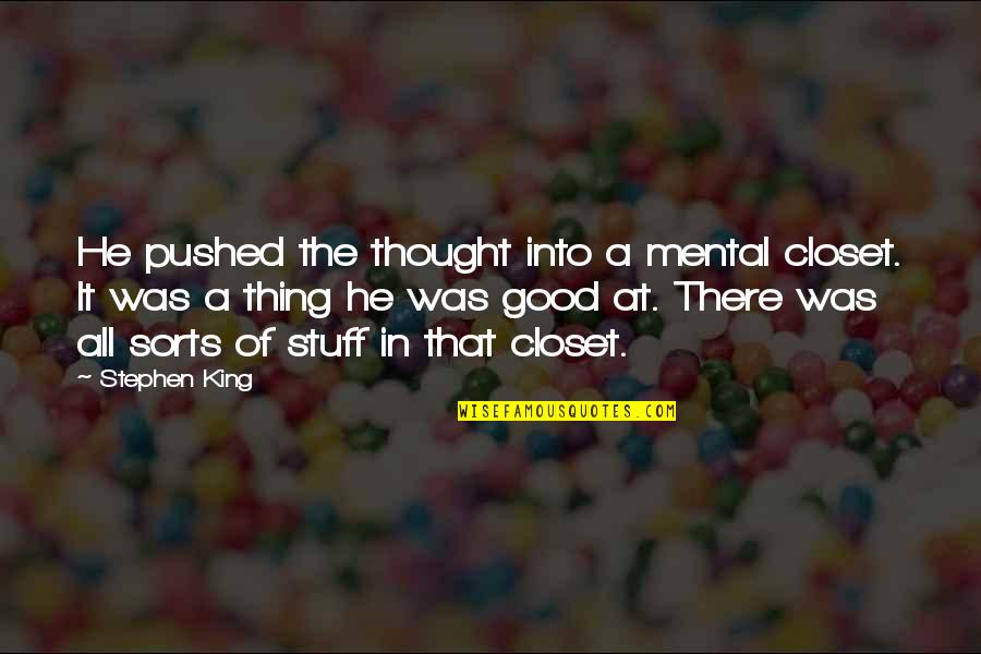 It's All Mental Quotes By Stephen King: He pushed the thought into a mental closet. It's All Mental Quotes By Stephen King: He pushed the thought into a mental closet.