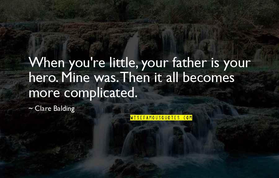 It's All Mine Quotes By Clare Balding: When you're little, your father is your hero.