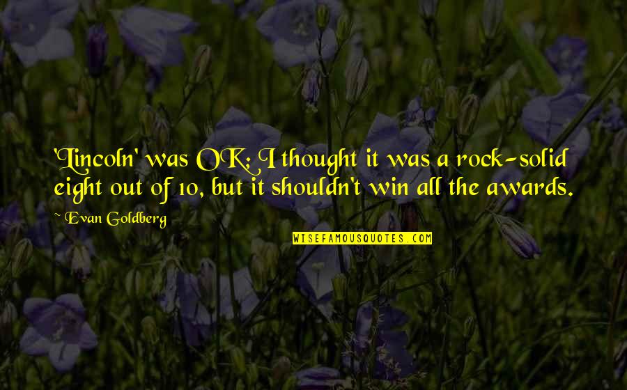 It's All Ok Quotes By Evan Goldberg: 'Lincoln' was OK; I thought it was a It's All Ok Quotes By Evan Goldberg: 'Lincoln' was OK; I thought it was a