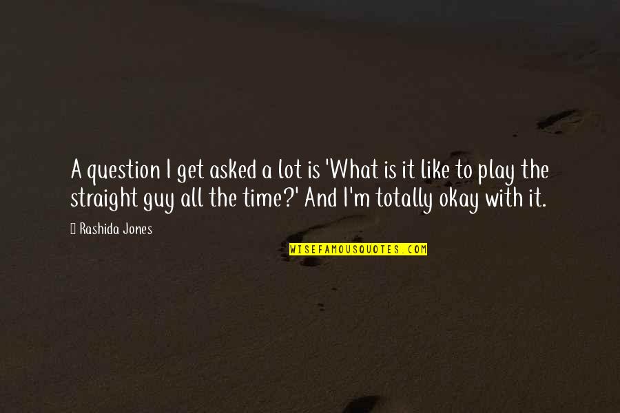 It's All Okay Quotes By Rashida Jones: A question I get asked a lot is