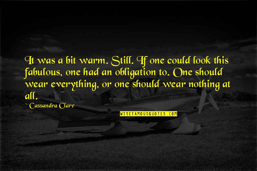 It's All Or Nothing Quotes By Cassandra Clare: It was a bit warm. Still. If one