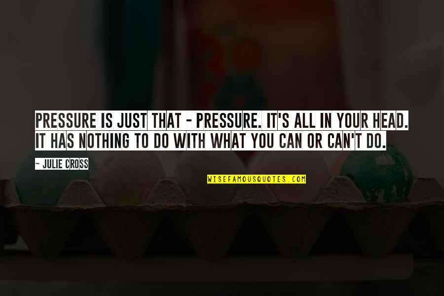 It's All Or Nothing Quotes By Julie Cross: Pressure is just that - pressure. It's all