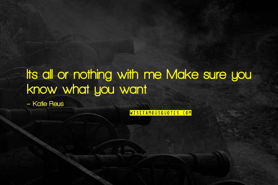 It's All Or Nothing Quotes By Katie Reus: It's all or nothing with me. Make sure