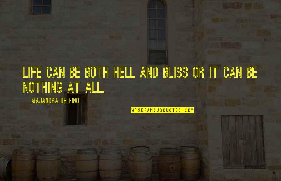 It's All Or Nothing Quotes By Majandra Delfino: Life can be both hell and bliss or