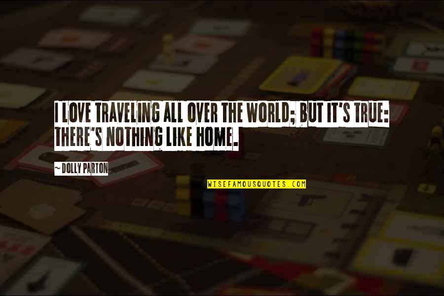 It's All Over Love Quotes By Dolly Parton: I love traveling all over the world; but