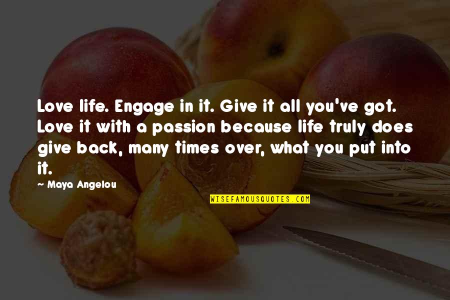 It's All Over Love Quotes By Maya Angelou: Love life. Engage in it. Give it all