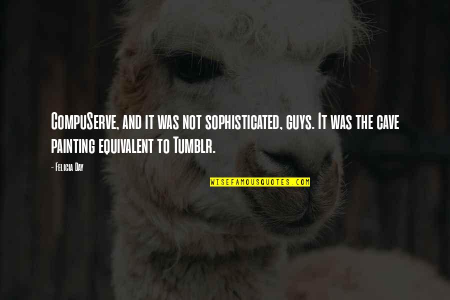 It's All Over Now Tumblr Quotes By Felicia Day: CompuServe, and it was not sophisticated, guys. It