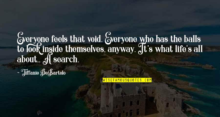 It's All Quotes By Tiffanie DeBartolo: Everyone feels that void. Everyone who has the