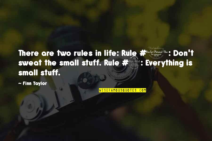 It's All Small Stuff Quotes By Finn Taylor: There are two rules in life: Rule #1: