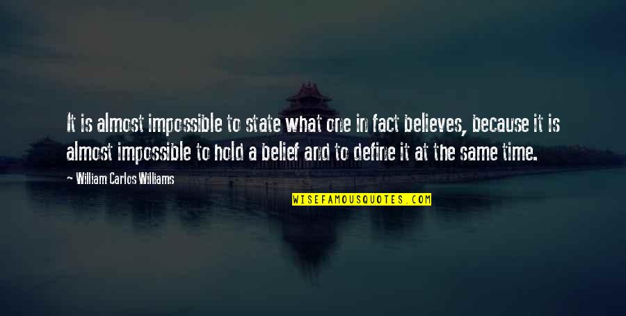 It's Almost Time Quotes By William Carlos Williams: It is almost impossible to state what one