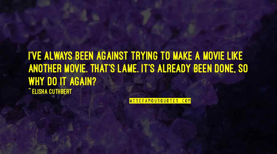 It's Always Been You Movie Quotes By Elisha Cuthbert: I've always been against trying to make a