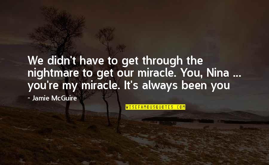 It's Always Been You Quotes By Jamie McGuire: We didn't have to get through the nightmare