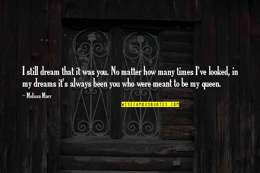 It's Always Been You Quotes By Melissa Marr: I still dream that it was you. No