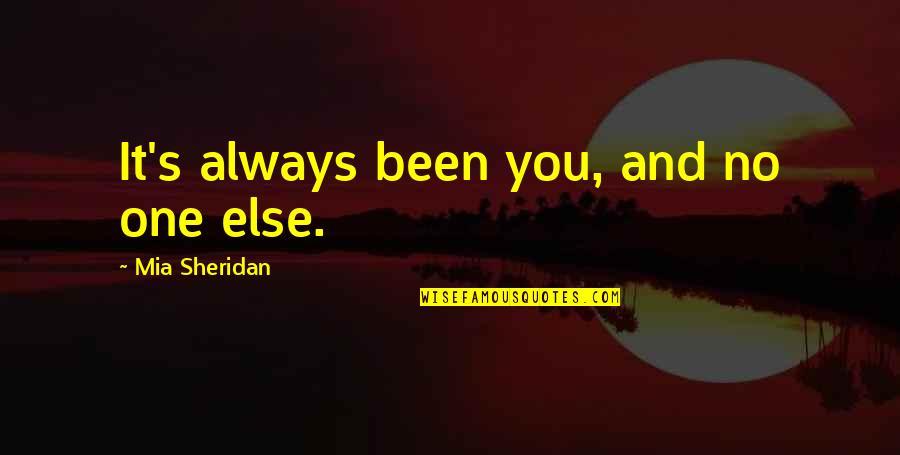 It's Always Been You Quotes By Mia Sheridan: It's always been you, and no one else.