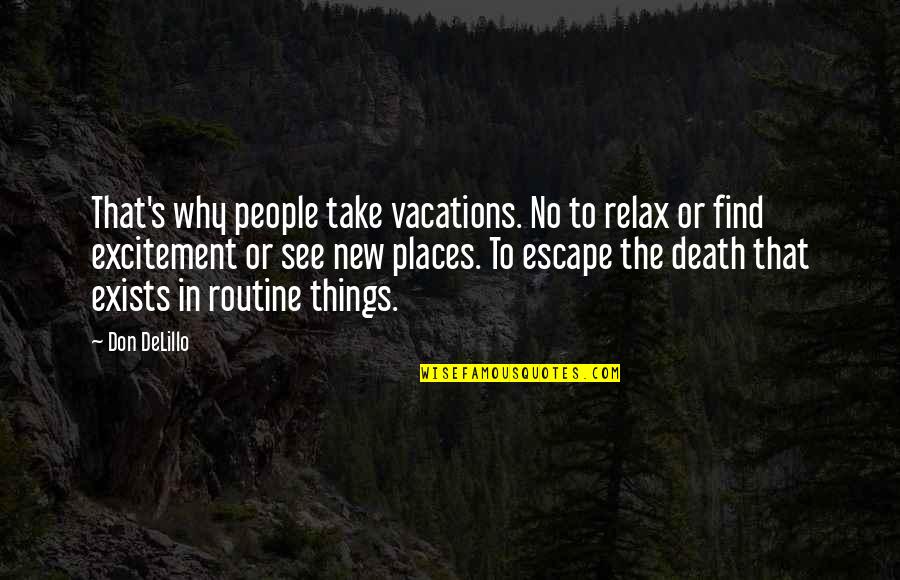 It's Always Sunny Charlie Goes America Quotes By Don DeLillo: That's why people take vacations. No to relax