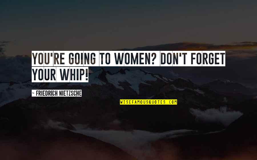 Its Always Sunny In Philadelphia Christmas Quotes By Friedrich Nietzsche: You're going to women? Don't forget your whip! Its Always Sunny In Philadelphia Christmas Quotes By Friedrich Nietzsche: You're going to women? Don't forget your whip!