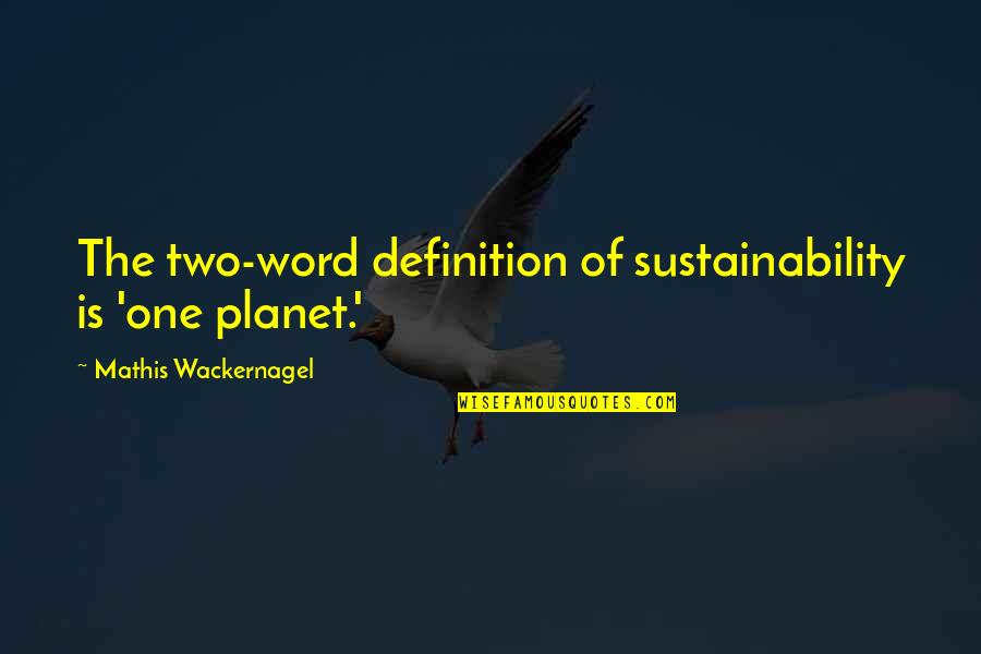 Its Always Sunny In Philadelphia Christmas Quotes By Mathis Wackernagel: The two-word definition of sustainability is 'one planet.' Its Always Sunny In Philadelphia Christmas Quotes By Mathis Wackernagel: The two-word definition of sustainability is 'one planet.'