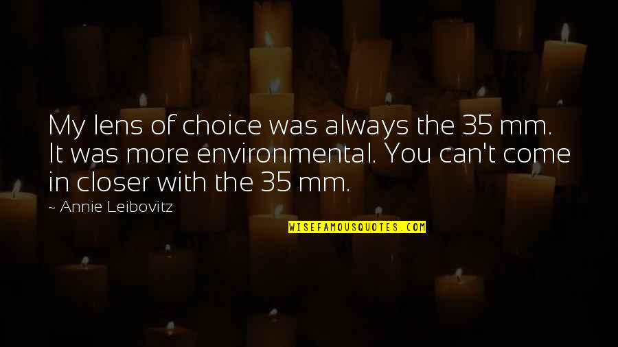 It's Always Your Choice Quotes By Annie Leibovitz: My lens of choice was always the 35